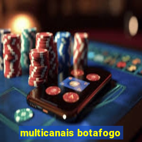 multicanais botafogo